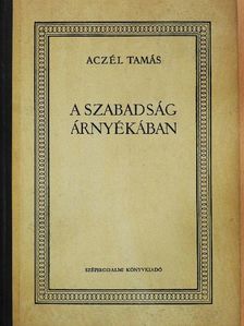 Aczél Tamás - A szabadság árnyékában [antikvár]
