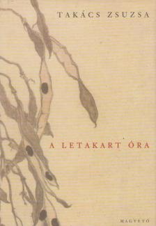 Takács Zsuzsa - A letakart óra [antikvár]