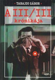 Tabajdi Gábor - A III/III krónikája [antikvár]