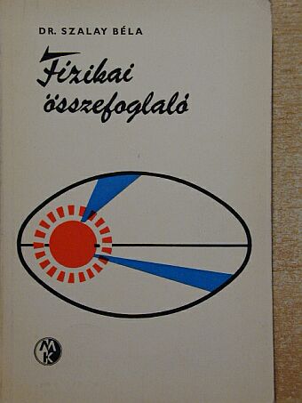 Dr. Szalay Béla - Fizikai összefoglaló [antikvár]