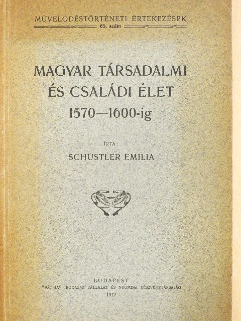 Schustler Emilia - Magyar társadalmi és családi élet 1570-1600-ig [antikvár]