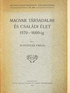 Schustler Emilia - Magyar társadalmi és családi élet 1570-1600-ig [antikvár]