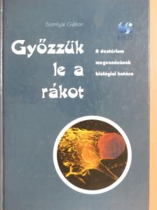 Somlyai Gábor - Győzzük le a rákot! [antikvár]
