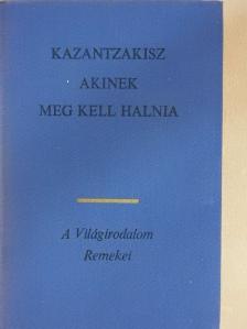 Nikosz Kazantzakisz - Akinek meg kell halnia [antikvár]