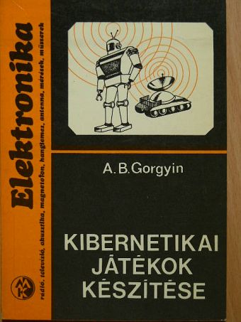 A. B. Gorgyin - Kibernetikai játékok készítése [antikvár]
