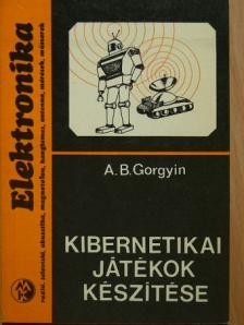 A. B. Gorgyin - Kibernetikai játékok készítése [antikvár]