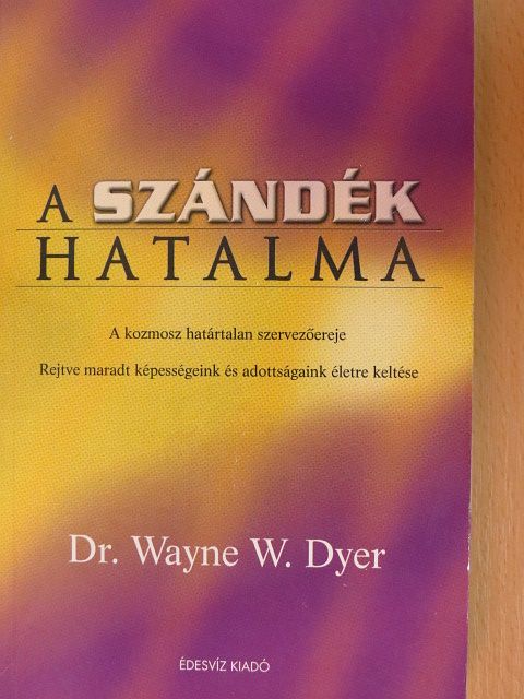 Dr. Wayne W. Dyer - A szándék hatalma [antikvár]