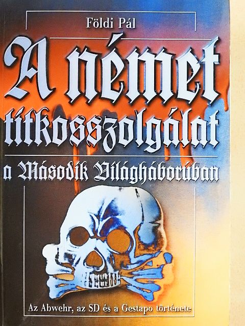 Földi Pál - A német titkosszolgálat a Második Világháborúban [antikvár]