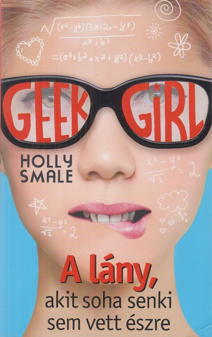 Holly Smale - Geek Girl 1. - A lány, akit soha senki nem vett észre [antikvár]