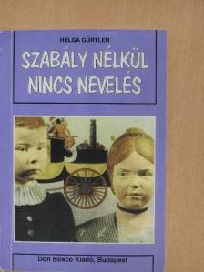Helga Gürtler - Szabály nélkül nincs nevelés [antikvár]