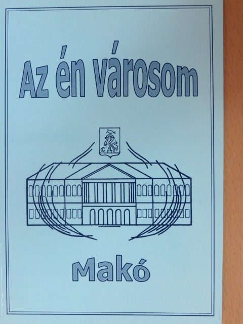 Kovácsné Bodzsár Zsuzsanna - Az én városom - Makó [antikvár]