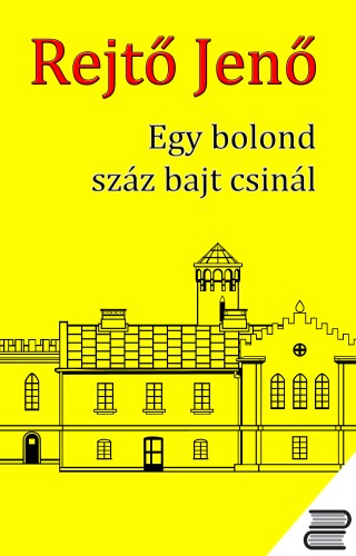 Rejtő Jenő - Egy bolond száz bajt csinál [eKönyv: epub, mobi]