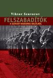 SZUVOROV, VIKTOR - Felszabadítók - A szovjet hadsereg belülről