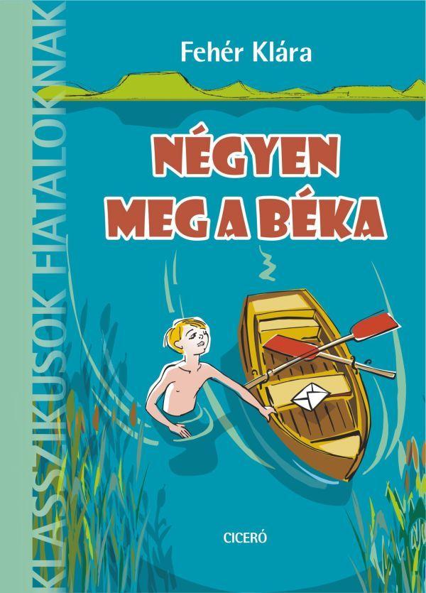 Fehér Klára - Négyen meg a béka - Klasszikusok fiataloknak - 8 éves kortól - ÜKH 2019