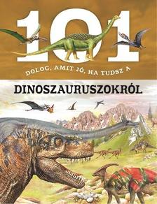.- - 101 dolog, amit jó, ha tudsz a dinoszauruszokról