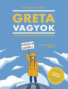 Valentina Giannella - Greta vagyok  - Egy új, zöld nemzedék kiáltványa