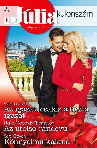 Craven Miranda Lee; Nancy Robards Thompson; Sara - Júlia különszám 99. - Az igazat, csakis a tiszta igazat; Az utolsó randevú; Könnyelmű kaland [eKönyv: epub, mobi]