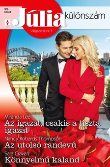 Craven Miranda Lee; Nancy Robards Thompson; Sara - Júlia különszám 99. - Az igazat, csakis a tiszta igazat; Az utolsó randevú; Könnyelmű kaland [eKönyv: epub, mobi]