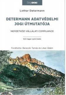 Determann, Lothar - Determann adatvédelmi jogi útmutatója Nemzetközi vállalati compliance