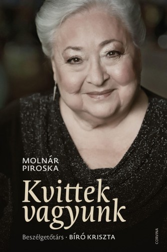 Molnár Piroska - Kvittek vagyunk - Beszélgetőtárs: Bíró Kriszta [eKönyv: epub, mobi]