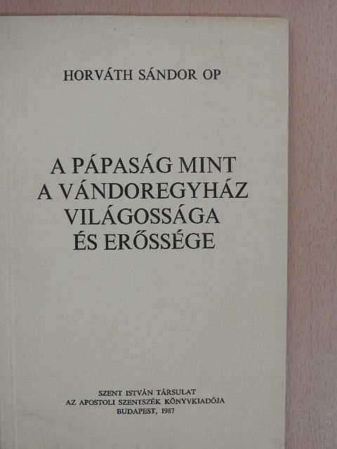 Horváth Sándor - A pápaság mint a vándoregyház világossága és erőssége [antikvár]