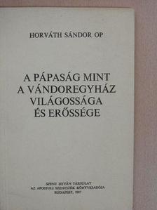 Horváth Sándor - A pápaság mint a vándoregyház világossága és erőssége [antikvár]
