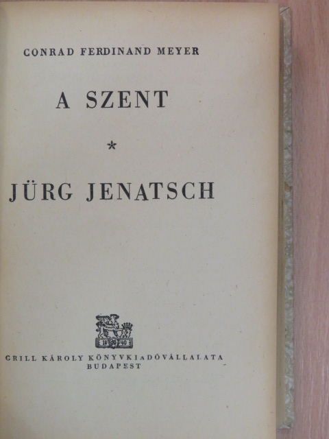 Conrad Ferdinand Meyer - A szent/Jürg Jenatsch [antikvár]