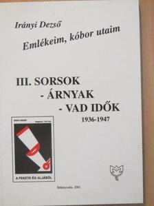 Irányi Dezső - III. Sorsok - Árnyak - Vad idők [antikvár]