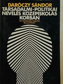 Daróczy Sándor - Társadalmi-politikai nevelés középiskolás korban [antikvár]