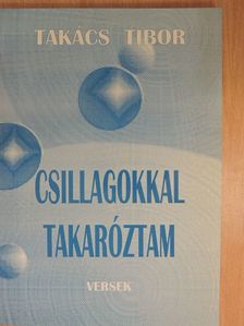 Takács Tibor - Csillagokkal takaróztam (dedikált példány) [antikvár]