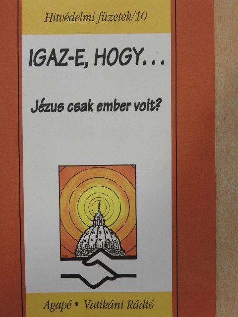 Benkő Antal S. J. - Igaz-e, hogy... Jézus csak ember volt? [antikvár]