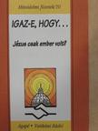 Benkő Antal S. J. - Igaz-e, hogy... Jézus csak ember volt? [antikvár]
