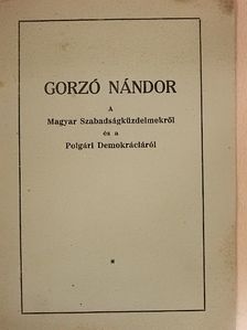 Gorzó Nándor - A Magyar Szabadságküzdelmekről és a Polgári Demokráciáról [antikvár]