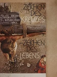 Theodor Glaser - Zeichen des Kreuzes - Zeichen des Lebens [antikvár]