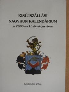 Kisújszállási Nagykun Kalendárium a 2003-as közönséges évre [antikvár]