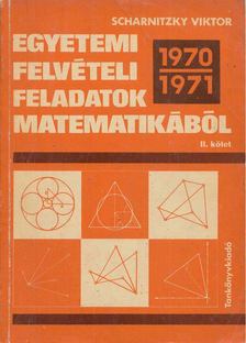 Scharnitzky Viktor - Egyetemi felvételi feladatok matematikából II. (1970-1971) [antikvár]