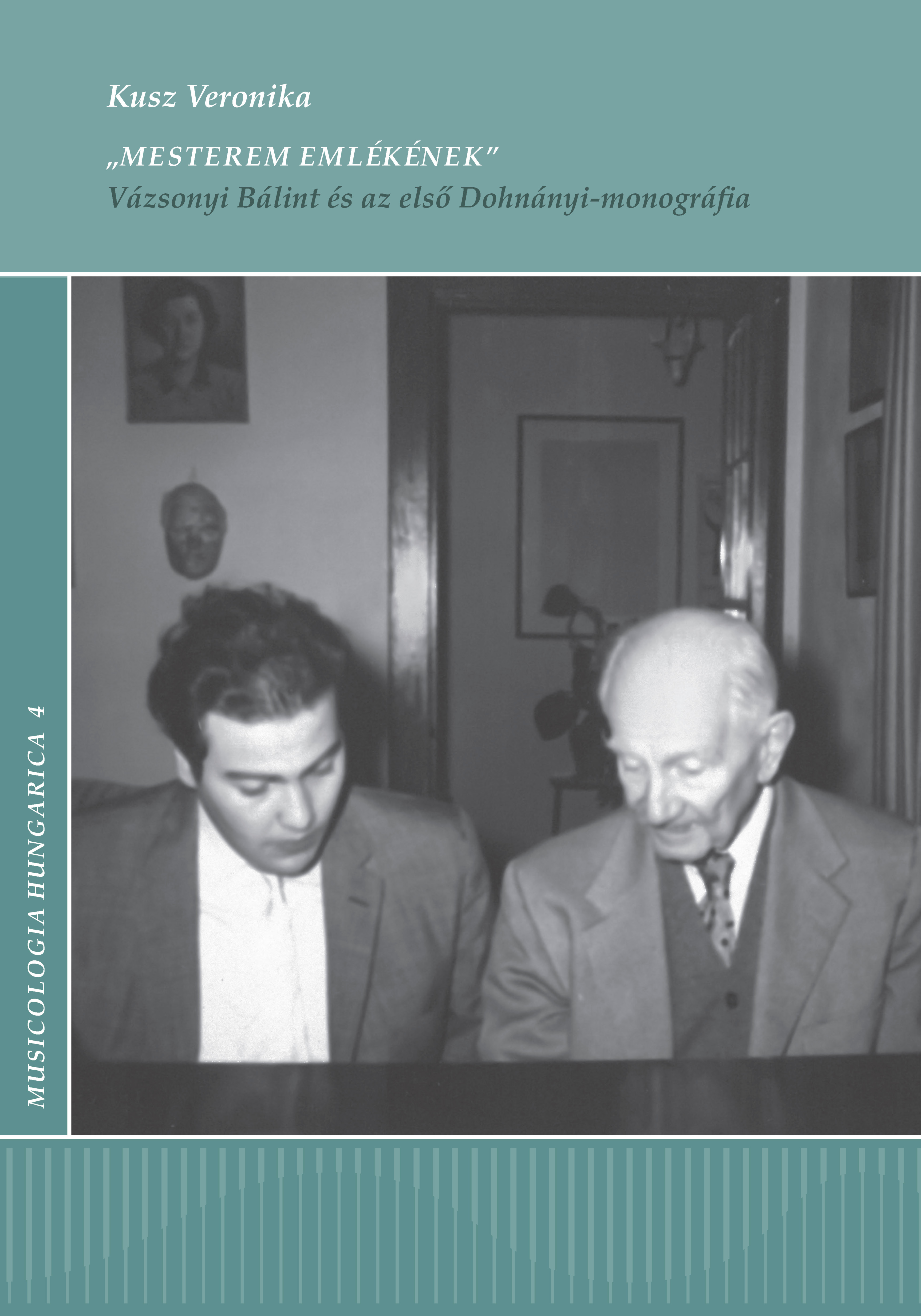 KUSZ VERONIKA - Mesterem emlékének - Vázsonyi Bálint és az első Dohnányi-monográfia [eKönyv: pdf]