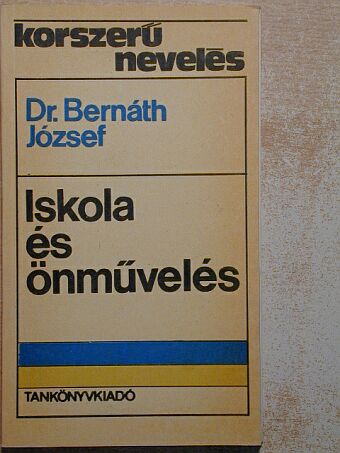 Dr. Bernáth József - Iskola és önművelés [antikvár]