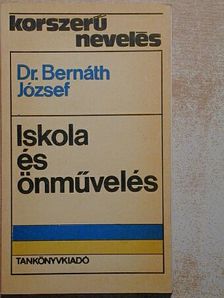 Dr. Bernáth József - Iskola és önművelés [antikvár]