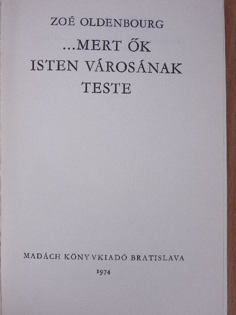 Zoé Oldenbourg - ...mert ők Isten városának teste [antikvár]
