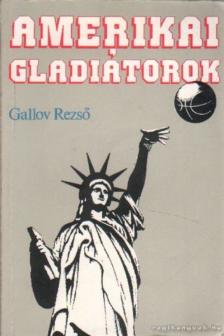 Gallov Rezső - Amerikai gladiátorok [antikvár]