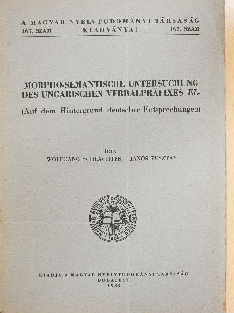 János Pusztay - Morpho-Semantische Untersuchung des Ungarischen Verbalpräfixes EL- [antikvár]