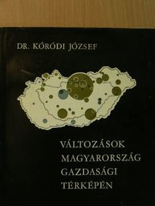 Dr. Kóródi József - Változások Magyarország gazdasági térképén [antikvár]