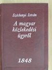 Széchenyi István - A magyar közlekedési ügyről [antikvár]