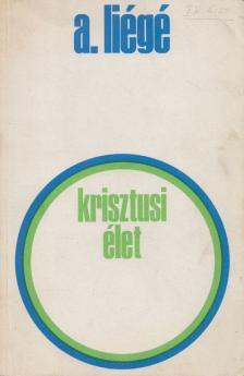 Liégé, Pierre-André - Krisztusi élet [antikvár]