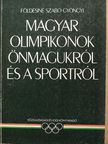 Földesiné Szabó Gyöngyi - Magyar olimpikonok önmagukról és a sportról [antikvár]