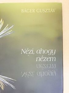 Báger Gusztáv - Nézi, ahogy nézem [antikvár]