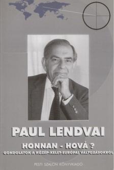 Paul Lendvai - Honnan - Hová? [antikvár]