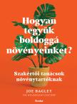 Joe Bagley - Hogyan tegyük boldoggá növényeinket?