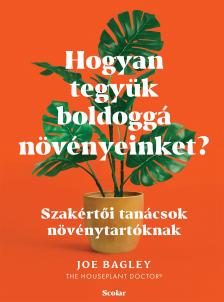 Joe Bagley - Hogyan tegyük boldoggá növényeinket?